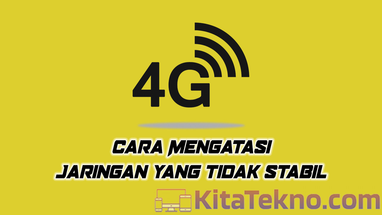 Cara Mengatasi Jaringan 4G yang Tidak Stabil