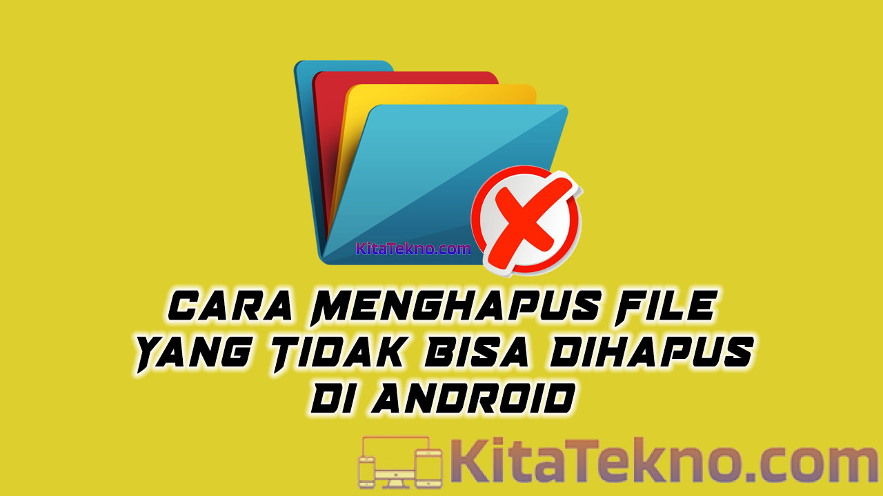 Cara Menghapus File Yang Tidak Bisa Dihapus Di Android