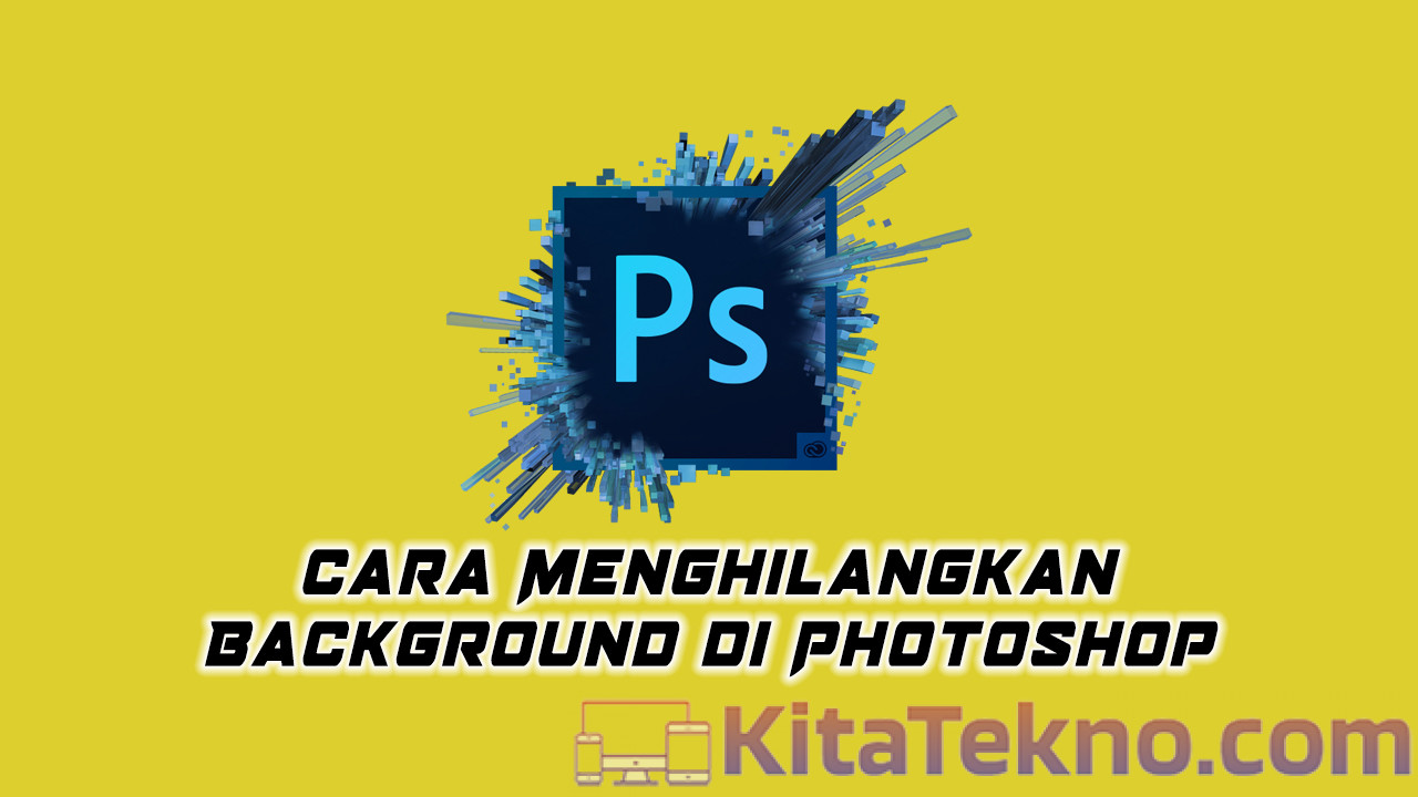 Cara Menghilangkan Background di Photoshop