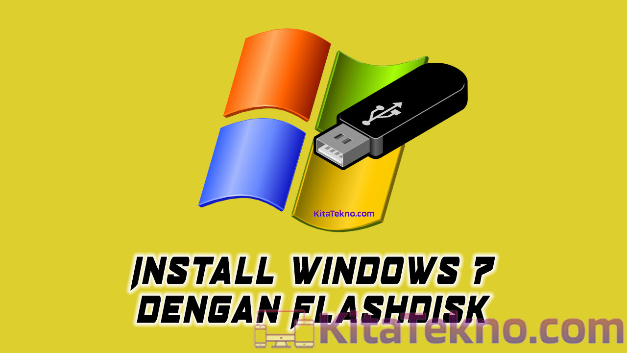 Cara Install Windows 7 dengan Flashdisk