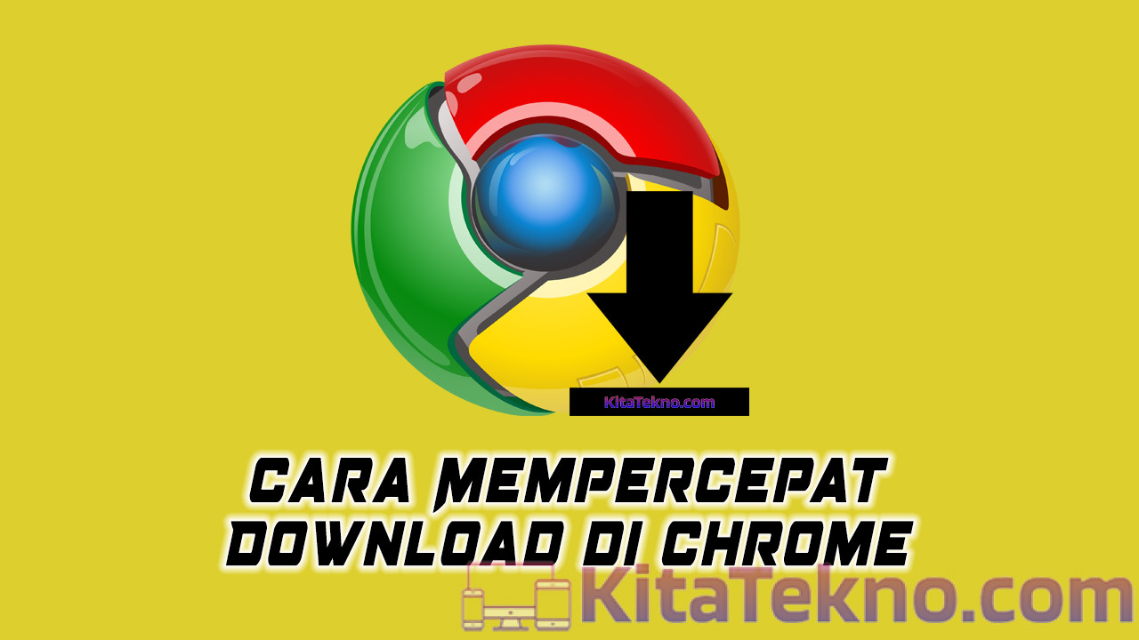 Cara Mempercepat Download di Chrome