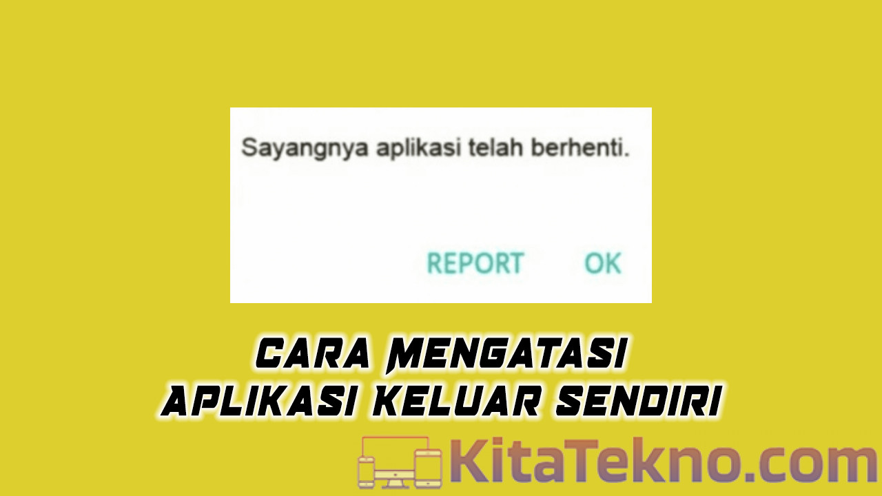 Cara Mengatasi Aplikasi Keluar Sendiri